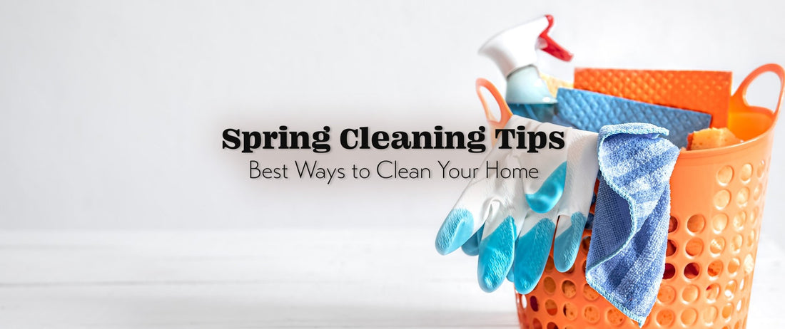 Spring Cleaning Tips: Best Ways to Clean Your Home